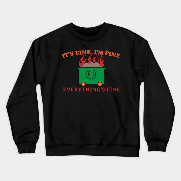 Its Fine Im Fine Everythings Fine Crewneck Sweatshirt by denkanysti